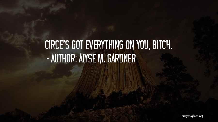 Alyse M. Gardner Quotes: Circe's Got Everything On You, Bitch.