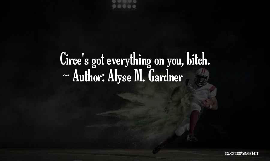 Alyse M. Gardner Quotes: Circe's Got Everything On You, Bitch.