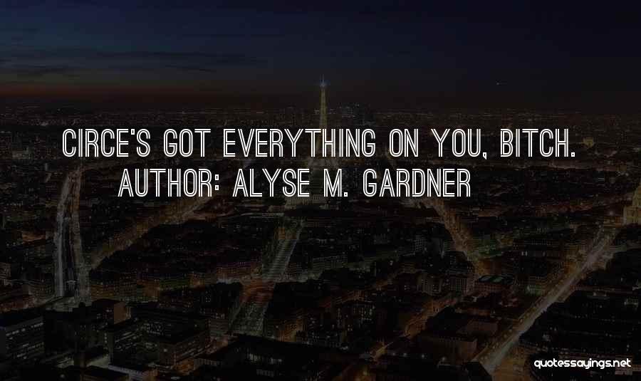 Alyse M. Gardner Quotes: Circe's Got Everything On You, Bitch.