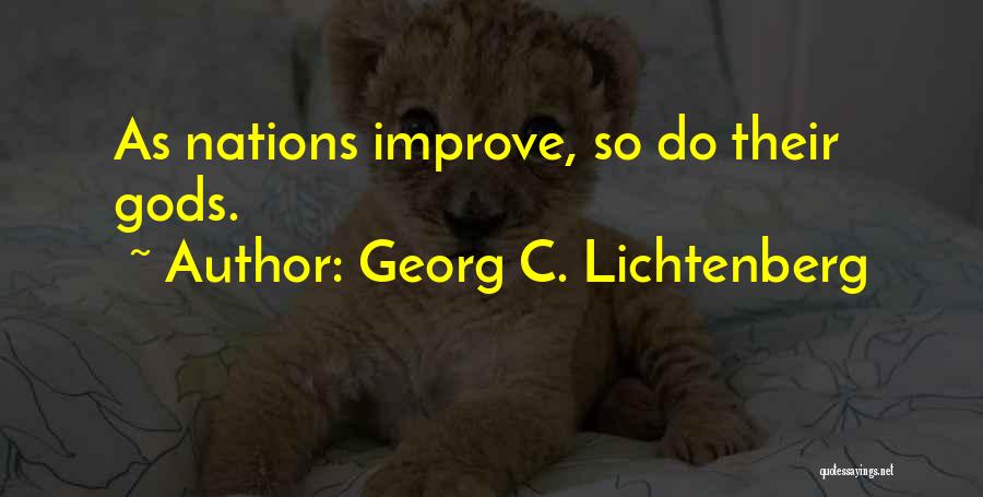 Georg C. Lichtenberg Quotes: As Nations Improve, So Do Their Gods.