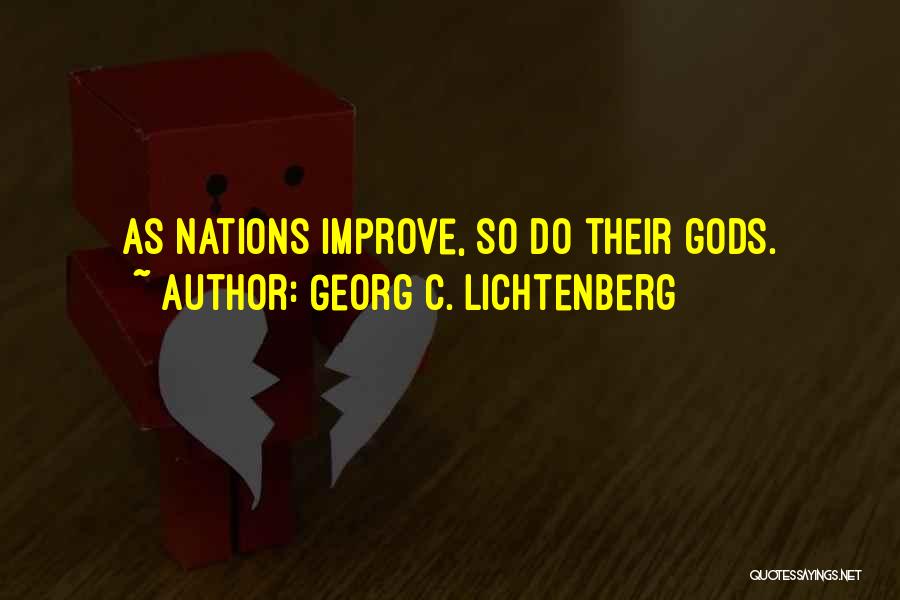 Georg C. Lichtenberg Quotes: As Nations Improve, So Do Their Gods.