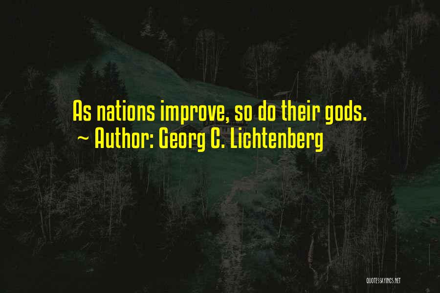 Georg C. Lichtenberg Quotes: As Nations Improve, So Do Their Gods.