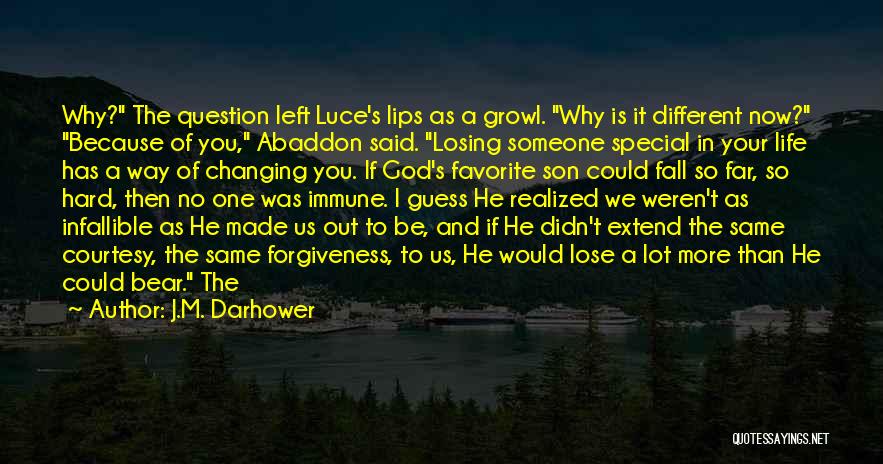 J.M. Darhower Quotes: Why? The Question Left Luce's Lips As A Growl. Why Is It Different Now? Because Of You, Abaddon Said. Losing