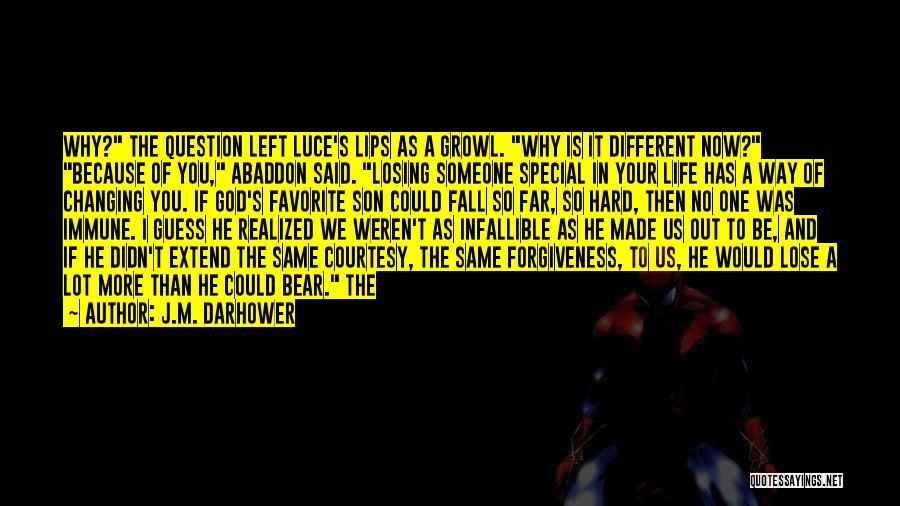 J.M. Darhower Quotes: Why? The Question Left Luce's Lips As A Growl. Why Is It Different Now? Because Of You, Abaddon Said. Losing