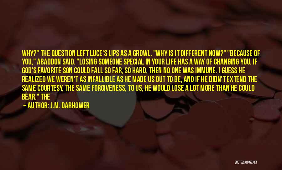 J.M. Darhower Quotes: Why? The Question Left Luce's Lips As A Growl. Why Is It Different Now? Because Of You, Abaddon Said. Losing