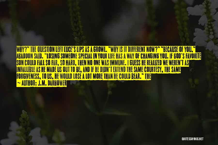 J.M. Darhower Quotes: Why? The Question Left Luce's Lips As A Growl. Why Is It Different Now? Because Of You, Abaddon Said. Losing