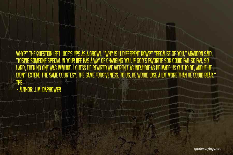 J.M. Darhower Quotes: Why? The Question Left Luce's Lips As A Growl. Why Is It Different Now? Because Of You, Abaddon Said. Losing