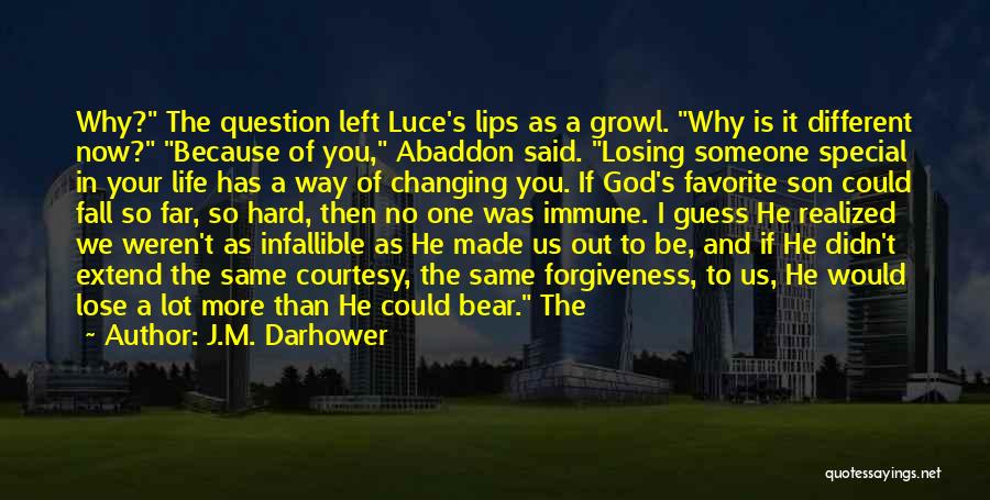 J.M. Darhower Quotes: Why? The Question Left Luce's Lips As A Growl. Why Is It Different Now? Because Of You, Abaddon Said. Losing