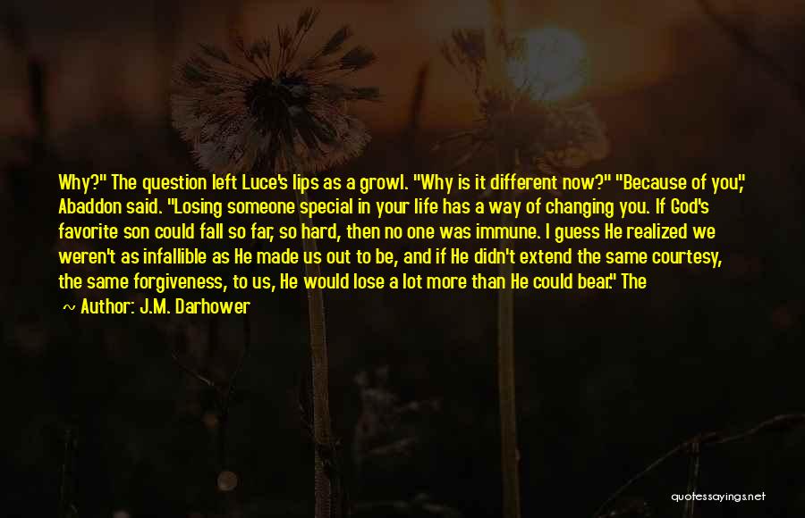 J.M. Darhower Quotes: Why? The Question Left Luce's Lips As A Growl. Why Is It Different Now? Because Of You, Abaddon Said. Losing