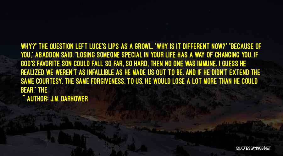 J.M. Darhower Quotes: Why? The Question Left Luce's Lips As A Growl. Why Is It Different Now? Because Of You, Abaddon Said. Losing