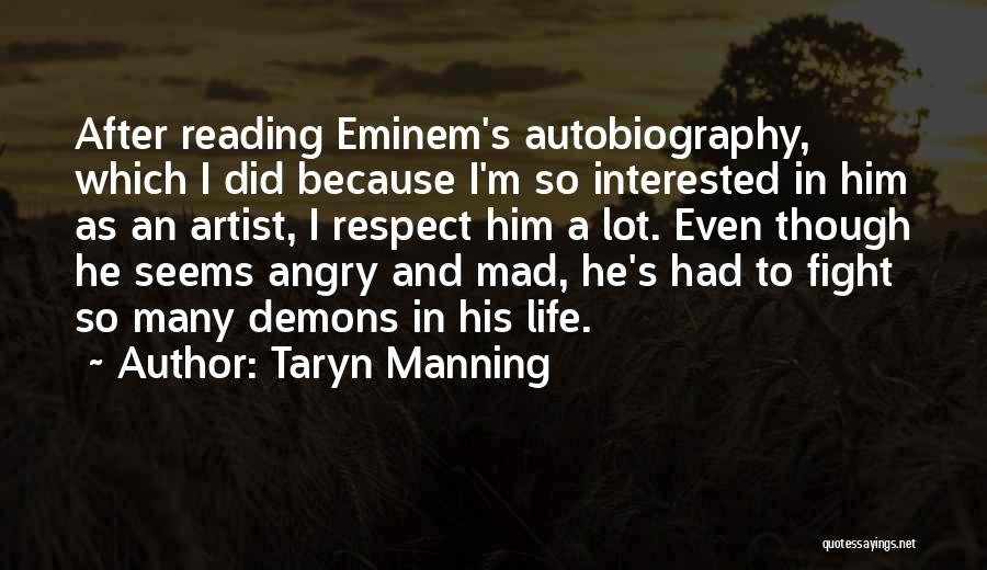 Taryn Manning Quotes: After Reading Eminem's Autobiography, Which I Did Because I'm So Interested In Him As An Artist, I Respect Him A