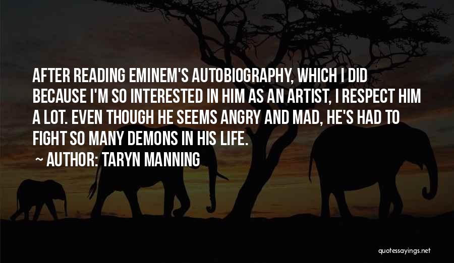 Taryn Manning Quotes: After Reading Eminem's Autobiography, Which I Did Because I'm So Interested In Him As An Artist, I Respect Him A