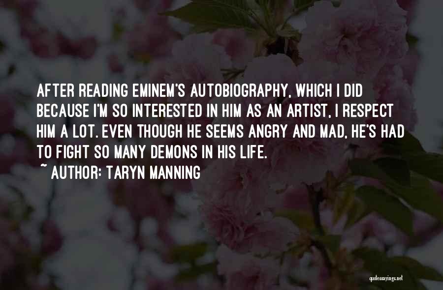 Taryn Manning Quotes: After Reading Eminem's Autobiography, Which I Did Because I'm So Interested In Him As An Artist, I Respect Him A