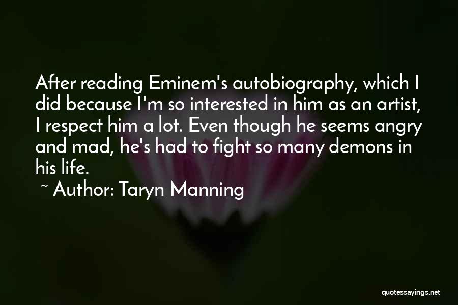 Taryn Manning Quotes: After Reading Eminem's Autobiography, Which I Did Because I'm So Interested In Him As An Artist, I Respect Him A