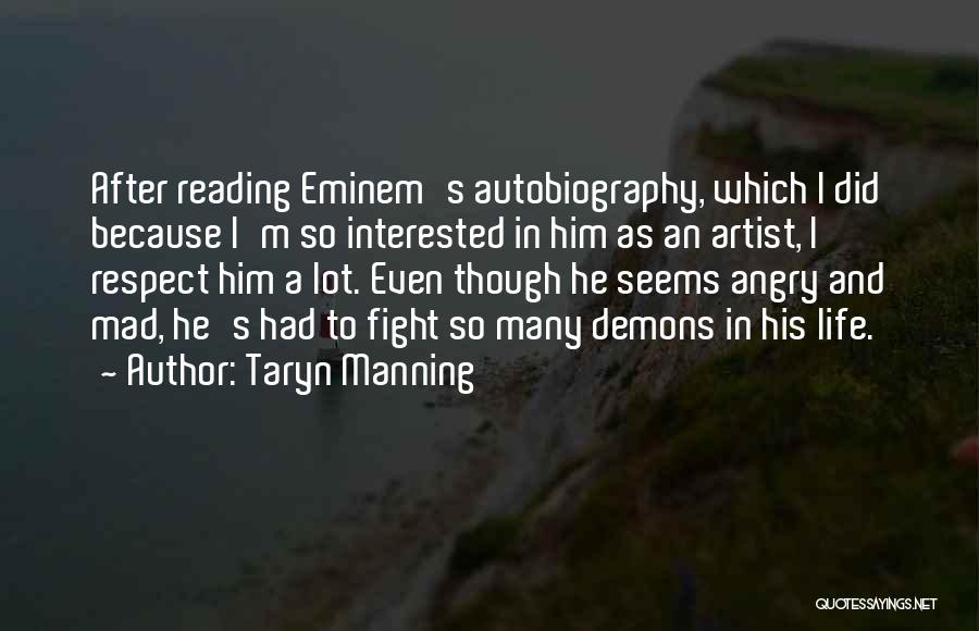 Taryn Manning Quotes: After Reading Eminem's Autobiography, Which I Did Because I'm So Interested In Him As An Artist, I Respect Him A