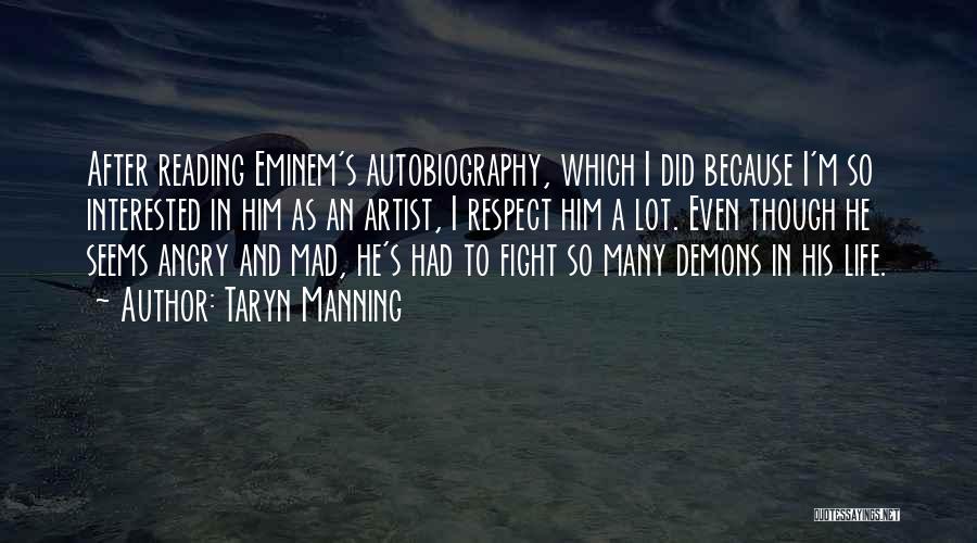 Taryn Manning Quotes: After Reading Eminem's Autobiography, Which I Did Because I'm So Interested In Him As An Artist, I Respect Him A