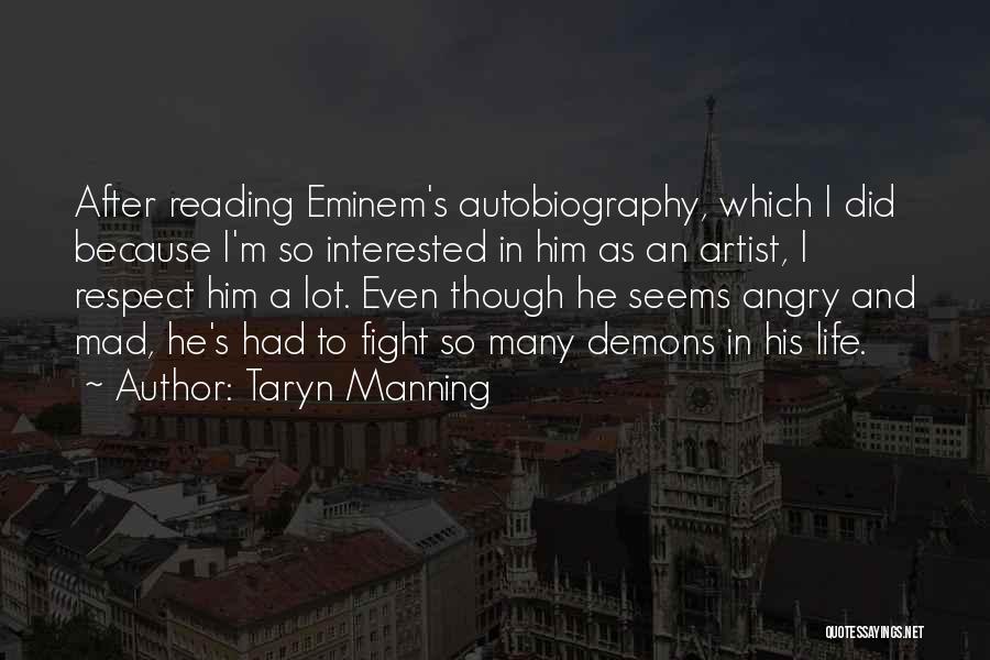 Taryn Manning Quotes: After Reading Eminem's Autobiography, Which I Did Because I'm So Interested In Him As An Artist, I Respect Him A