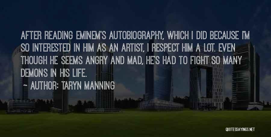 Taryn Manning Quotes: After Reading Eminem's Autobiography, Which I Did Because I'm So Interested In Him As An Artist, I Respect Him A