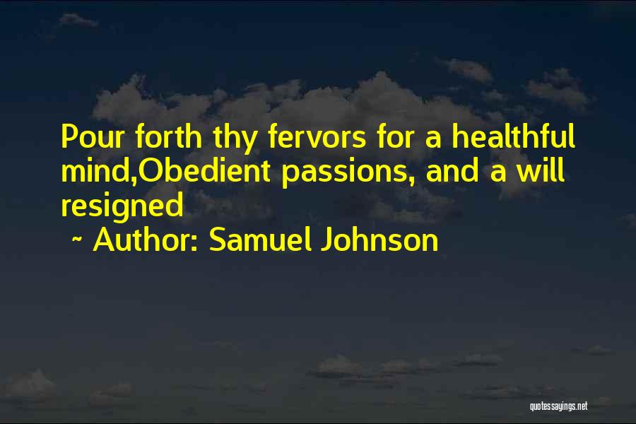 Samuel Johnson Quotes: Pour Forth Thy Fervors For A Healthful Mind,obedient Passions, And A Will Resigned