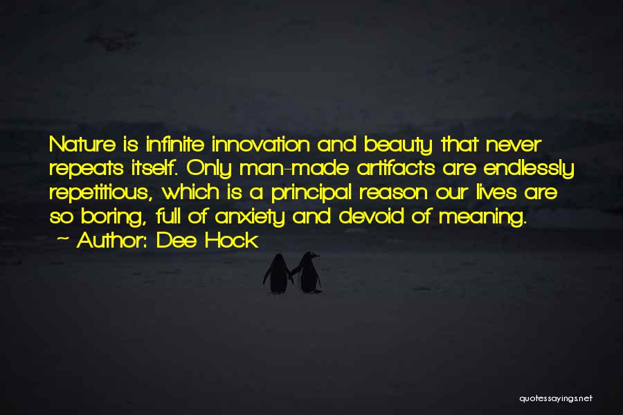 Dee Hock Quotes: Nature Is Infinite Innovation And Beauty That Never Repeats Itself. Only Man-made Artifacts Are Endlessly Repetitious, Which Is A Principal