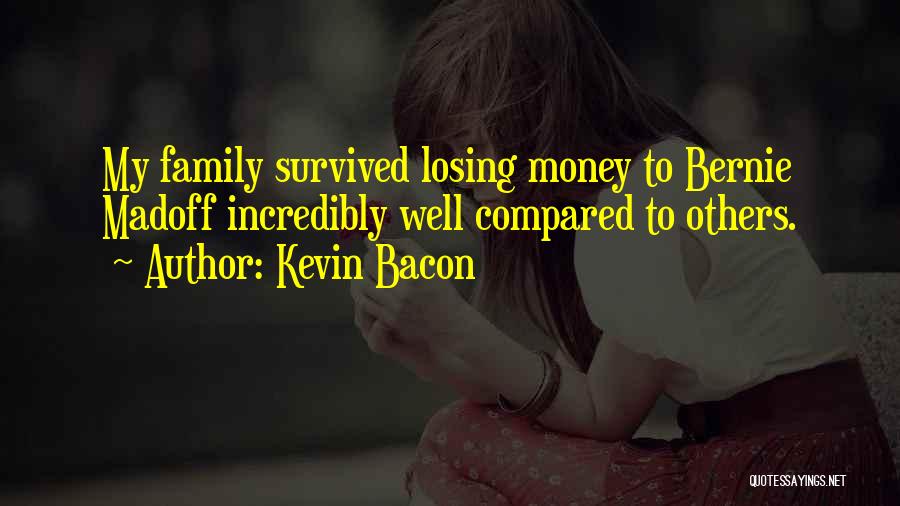 Kevin Bacon Quotes: My Family Survived Losing Money To Bernie Madoff Incredibly Well Compared To Others.