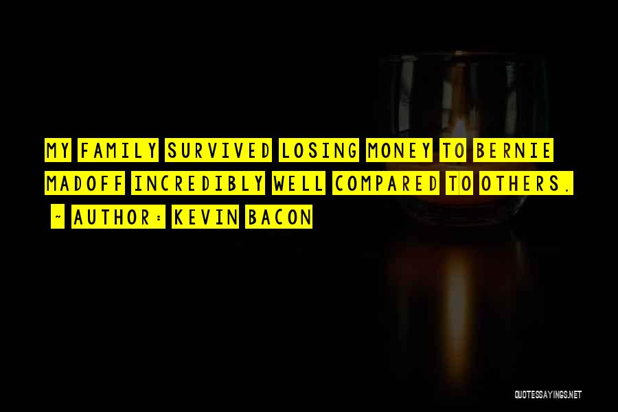 Kevin Bacon Quotes: My Family Survived Losing Money To Bernie Madoff Incredibly Well Compared To Others.