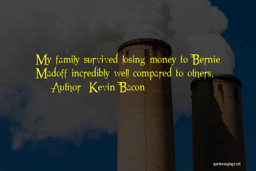 Kevin Bacon Quotes: My Family Survived Losing Money To Bernie Madoff Incredibly Well Compared To Others.