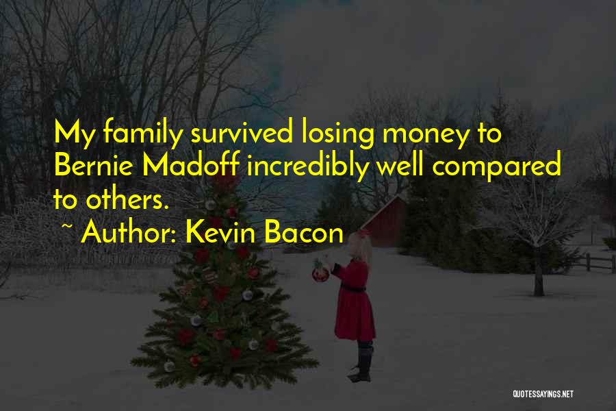 Kevin Bacon Quotes: My Family Survived Losing Money To Bernie Madoff Incredibly Well Compared To Others.