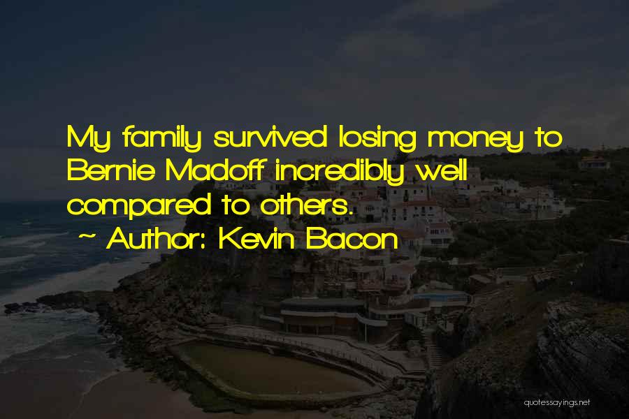 Kevin Bacon Quotes: My Family Survived Losing Money To Bernie Madoff Incredibly Well Compared To Others.