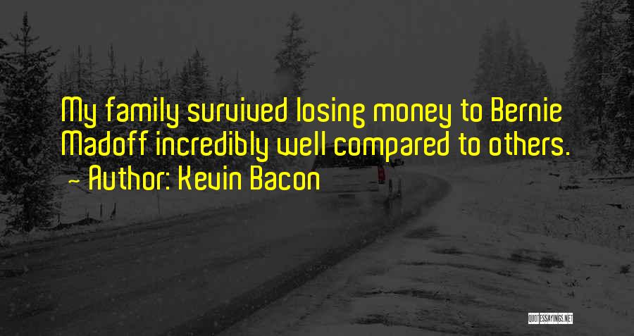 Kevin Bacon Quotes: My Family Survived Losing Money To Bernie Madoff Incredibly Well Compared To Others.