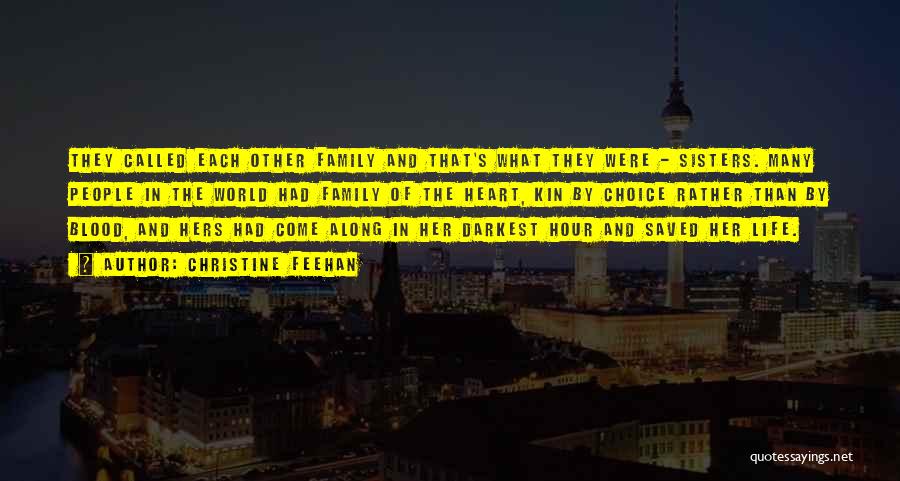 Christine Feehan Quotes: They Called Each Other Family And That's What They Were - Sisters. Many People In The World Had Family Of