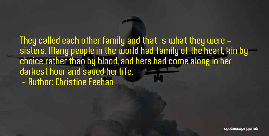 Christine Feehan Quotes: They Called Each Other Family And That's What They Were - Sisters. Many People In The World Had Family Of