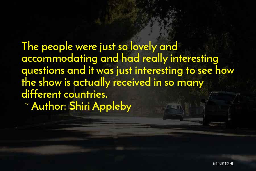 Shiri Appleby Quotes: The People Were Just So Lovely And Accommodating And Had Really Interesting Questions And It Was Just Interesting To See