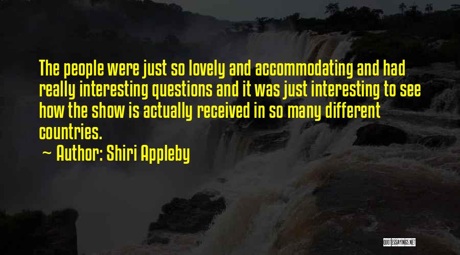 Shiri Appleby Quotes: The People Were Just So Lovely And Accommodating And Had Really Interesting Questions And It Was Just Interesting To See