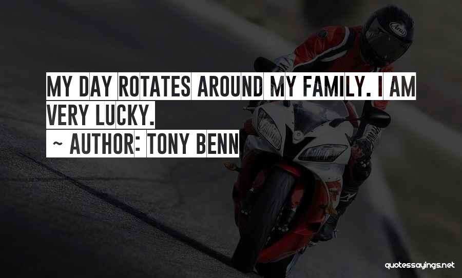 Tony Benn Quotes: My Day Rotates Around My Family. I Am Very Lucky.