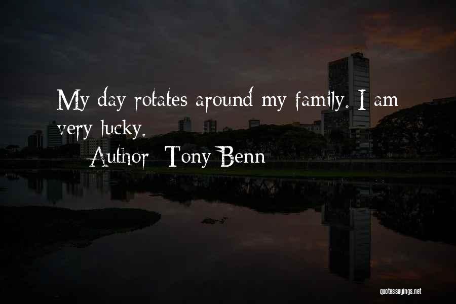 Tony Benn Quotes: My Day Rotates Around My Family. I Am Very Lucky.