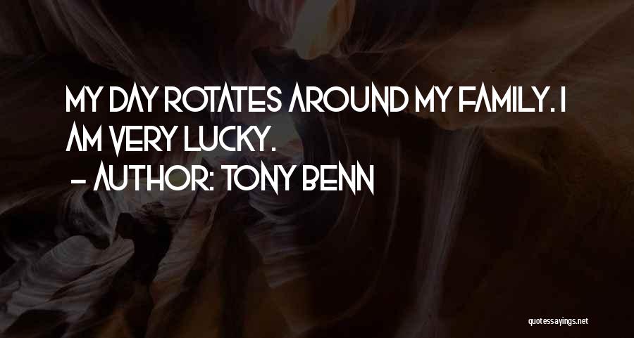 Tony Benn Quotes: My Day Rotates Around My Family. I Am Very Lucky.