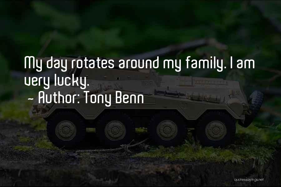 Tony Benn Quotes: My Day Rotates Around My Family. I Am Very Lucky.