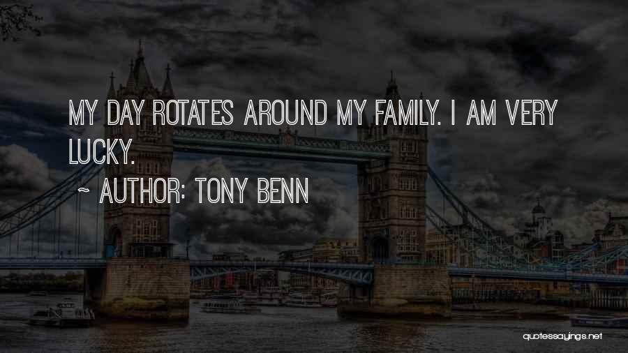 Tony Benn Quotes: My Day Rotates Around My Family. I Am Very Lucky.