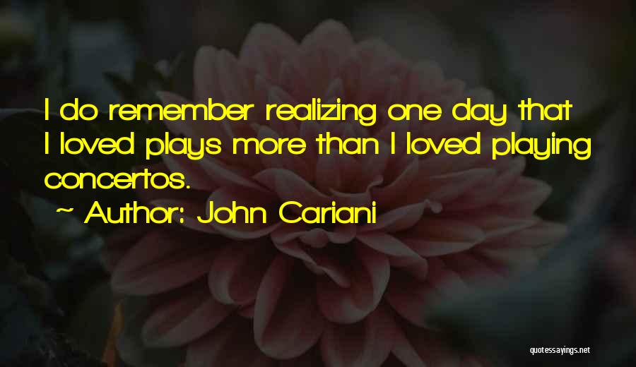 John Cariani Quotes: I Do Remember Realizing One Day That I Loved Plays More Than I Loved Playing Concertos.