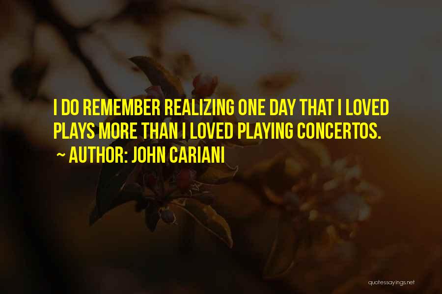 John Cariani Quotes: I Do Remember Realizing One Day That I Loved Plays More Than I Loved Playing Concertos.