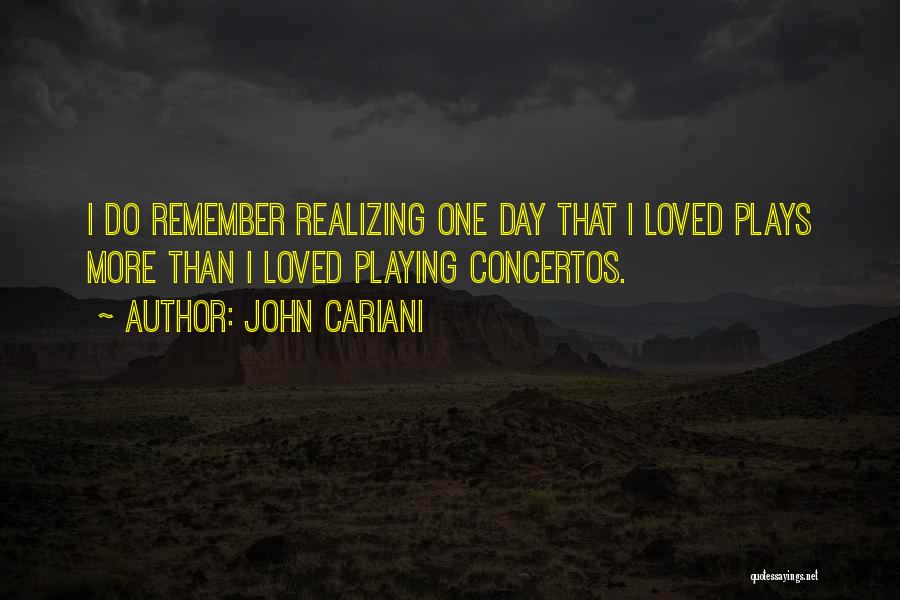 John Cariani Quotes: I Do Remember Realizing One Day That I Loved Plays More Than I Loved Playing Concertos.