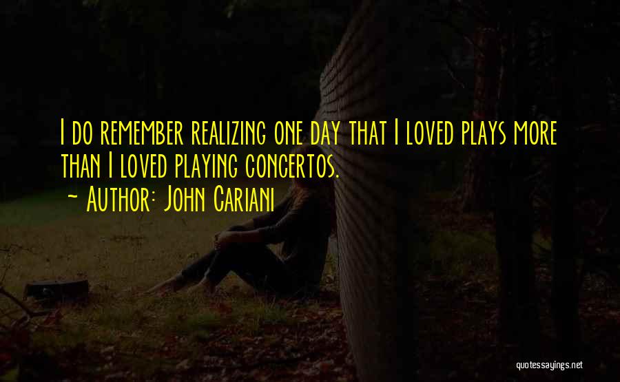 John Cariani Quotes: I Do Remember Realizing One Day That I Loved Plays More Than I Loved Playing Concertos.