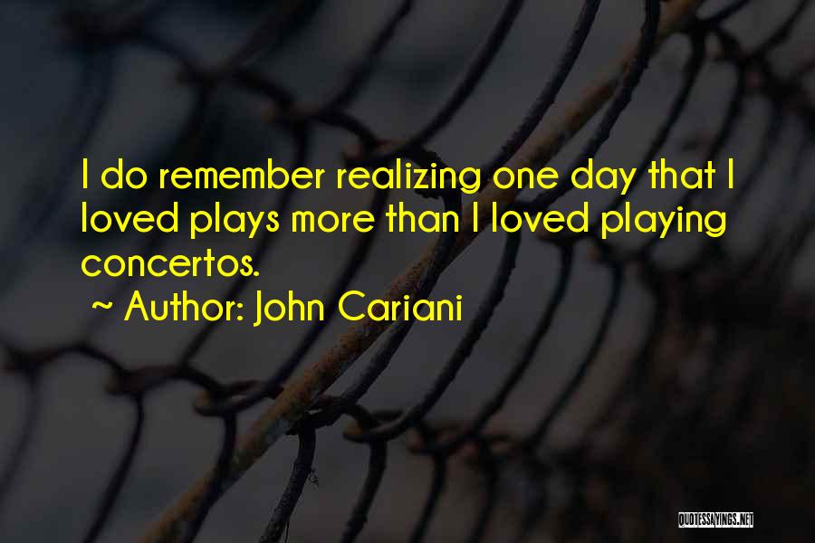 John Cariani Quotes: I Do Remember Realizing One Day That I Loved Plays More Than I Loved Playing Concertos.