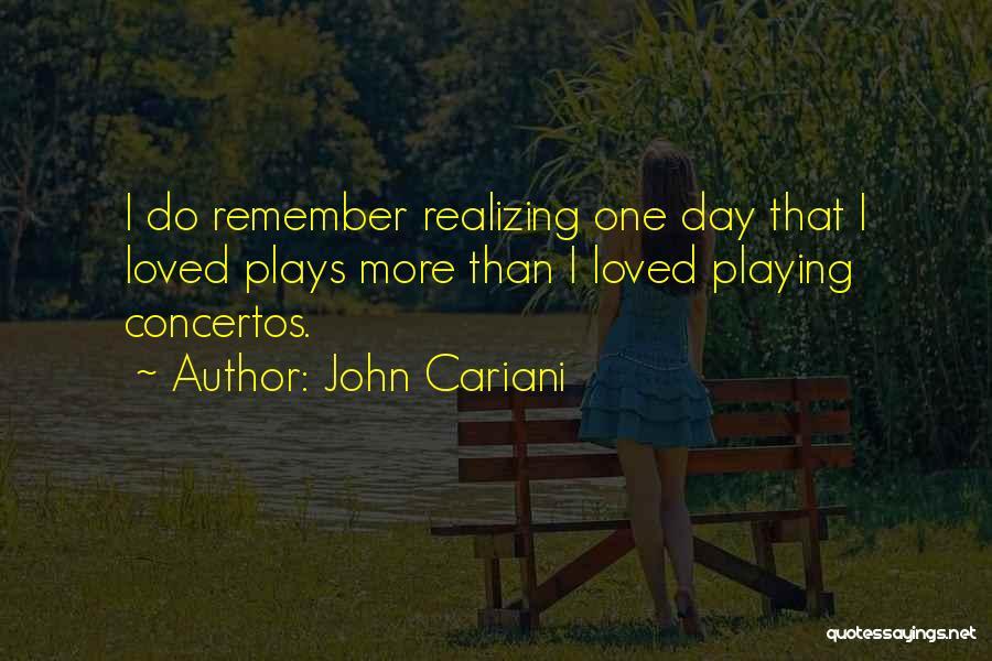 John Cariani Quotes: I Do Remember Realizing One Day That I Loved Plays More Than I Loved Playing Concertos.