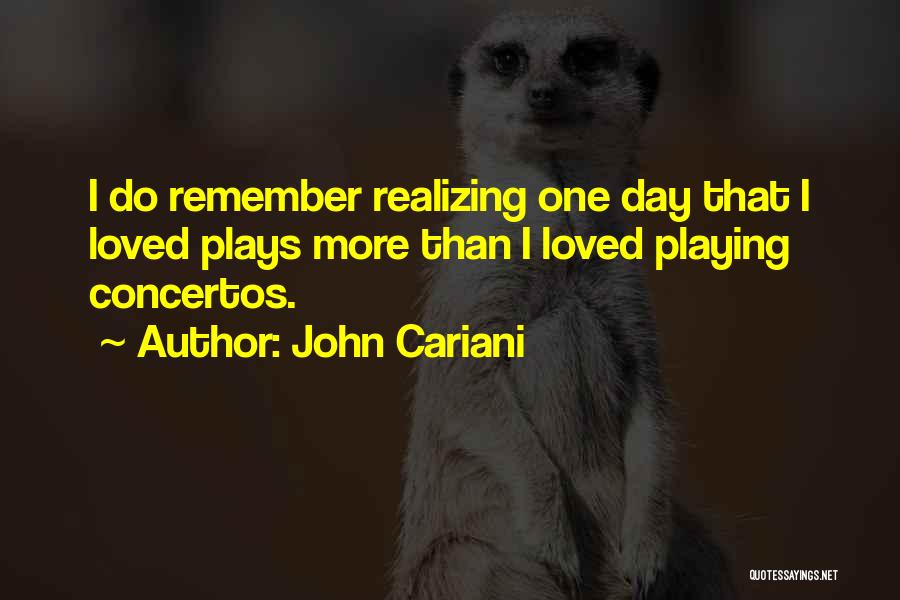 John Cariani Quotes: I Do Remember Realizing One Day That I Loved Plays More Than I Loved Playing Concertos.