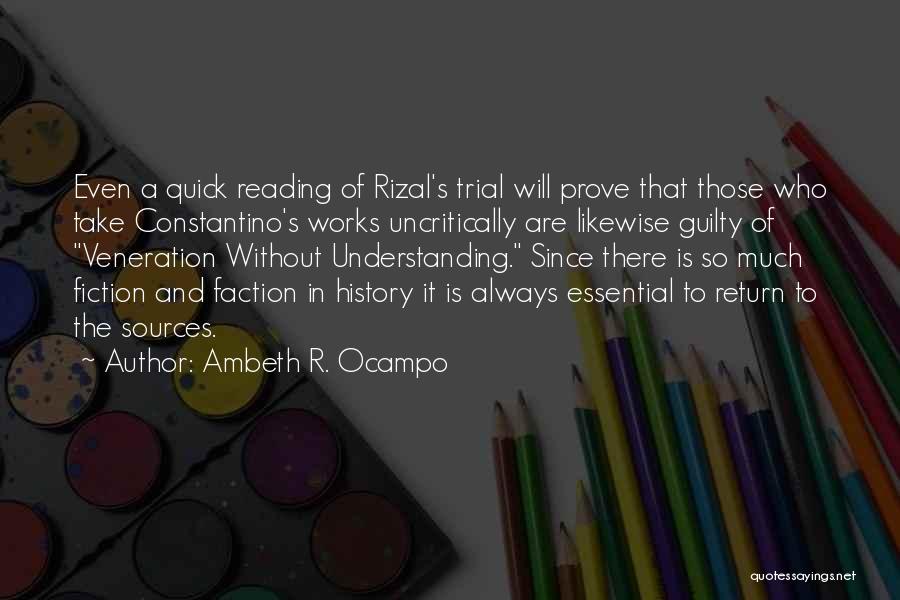 Ambeth R. Ocampo Quotes: Even A Quick Reading Of Rizal's Trial Will Prove That Those Who Take Constantino's Works Uncritically Are Likewise Guilty Of