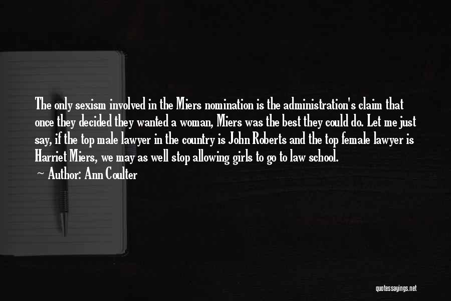 Ann Coulter Quotes: The Only Sexism Involved In The Miers Nomination Is The Administration's Claim That Once They Decided They Wanted A Woman,