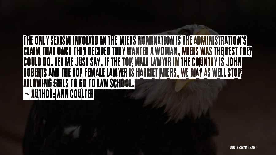 Ann Coulter Quotes: The Only Sexism Involved In The Miers Nomination Is The Administration's Claim That Once They Decided They Wanted A Woman,