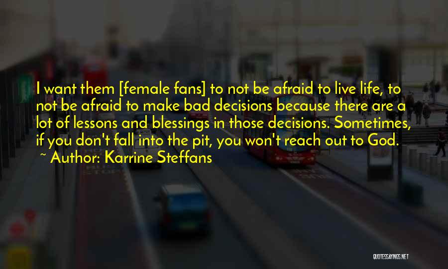 Karrine Steffans Quotes: I Want Them [female Fans] To Not Be Afraid To Live Life, To Not Be Afraid To Make Bad Decisions